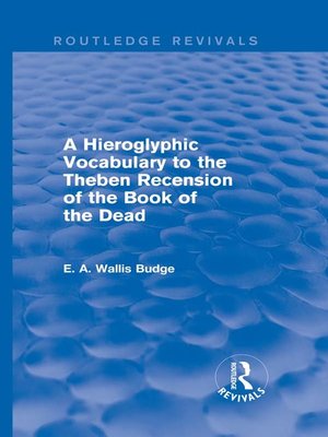 cover image of A Hieroglyphic Vocabulary to the Theban Recension of the Book of the Dead (Routledge Revivals)